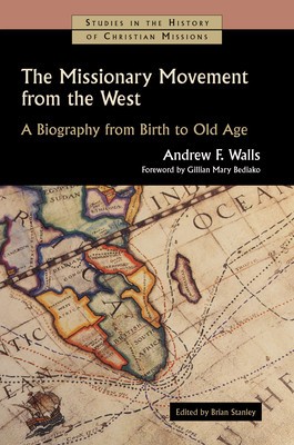 The Missionary Movement from the West: A Biography from Birth to Old Age foto