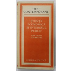 STIINTA ECONOMICA SI INTERESUL PUBLIC de JOHN KENNETH GALBRAITH , 1982