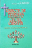 OBIECTIVE DE PODOABA FOLOSITE IN CULTUL CRESTIN. ISTORIE, SIMBOLURI SI REPREZENTARI SPIRITUALE-ELENA MAXIM,-344195