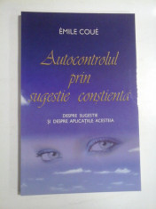 AUTOCONTROLUL PRIN SUGESTIE CONSTIENTA - EMILE COUE foto