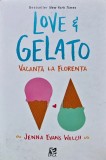 Cumpara ieftin Love and Gelato. Vacanta la Florenta - 2016 - Jenna Evans Welch ($W195)
