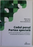 CODUL PENAL , PARTEA SPECIALA de MIHAIL UDROIU ...VICTOR CONSTANTINESCU , PENTRUUZUL STUDENTILOR SI ..CANDIDATILOR LA EXAMENELE DE ADMITERE IN PROFESI
