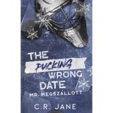 The Pucking Wrong Date - Mr. Megsz&aacute;llott - (K&uuml;l&ouml;nleges kiad&aacute;s) - C. R. Jane