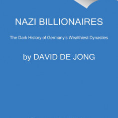 Nazi Billionaires: The Dark History of Germany's Wealthiest Dynasties