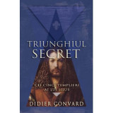 Triunghiul Secret. Cei cinci templieri ai lui IISUS - Didier Convard