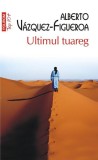 Ultimul tuareg - Paperback brosat - Alberto V&aacute;zquez-Figueroa - Polirom