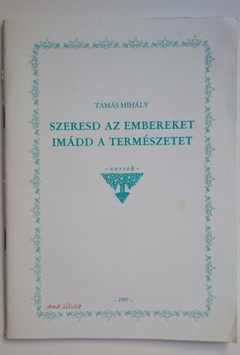Szeresd az embereket, imadd a termeszetet - Tamas Mihaly CU AUTOGRAF !!