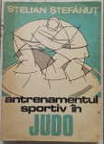 Antrenamentul sportiv in judo - Stelian Stefanut
