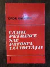 Camil Petrescu sau patosul luciditatii -Ovidiu Ghidirmic foto