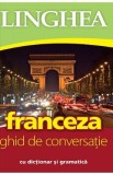 Franceza. Ghid de conversatie cu dictionar si gramatica
