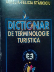 Aurelia Felicia Stancioiu - Dictionar de terminologie turistica (Editia: 1999) foto