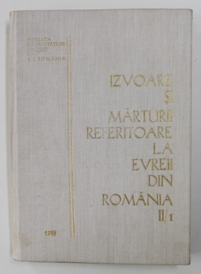 IZVOARE SI MARTURII REFERITOARE LA EVREII DIN ROMANIA , VOL II , PARTEA I de MIHAI SPIELMANN , 1988 foto