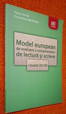 Model european de evaluare a competentelor de lectură si scriere clasele VII-VIII - Florin Ionita, Samihaian * Ed. ART, 2011 foto