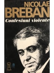 Nicolae Breban - Confesiuni violente (Editia: 1994) foto