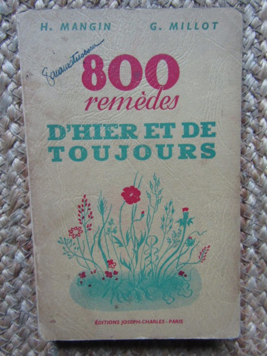 H. Mangin et G. Millot. 800 rem&egrave;des d&#039;hier et de toujours