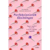 Perfekcionist&aacute;k k&eacute;zik&ouml;nyve - Hogyan engedd el a kontrollt, &eacute;s hozd ki magadb&oacute;l a legt&ouml;bbet - Katherine Morgan Schafler