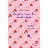 Perfekcionist&aacute;k k&eacute;zik&ouml;nyve - Hogyan engedd el a kontrollt, &eacute;s hozd ki magadb&oacute;l a legt&ouml;bbet - Katherine Morgan Schafler