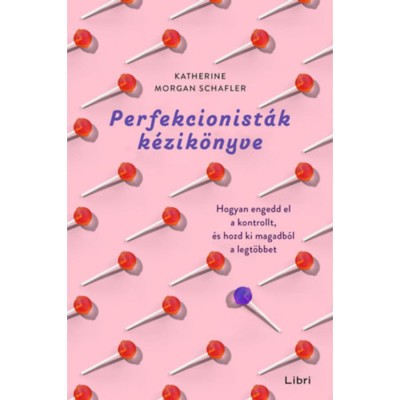 Perfekcionist&amp;aacute;k k&amp;eacute;zik&amp;ouml;nyve - Hogyan engedd el a kontrollt, &amp;eacute;s hozd ki magadb&amp;oacute;l a legt&amp;ouml;bbet - Katherine Morgan Schafler foto