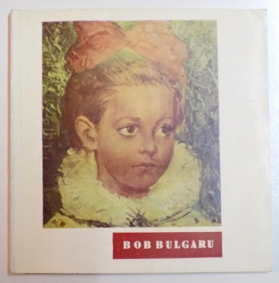 BOB BULGARU 1907 - 1938 , EXPOZITIE RETROSPECTIVA , 1972 foto