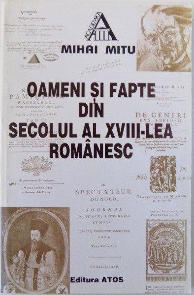 OAMENI SI FAPTE DIN SECOLUL AL XVIII - LEA ROMANESC - SCHITE DE ISTORIE LITERARA de MIHAI MITU , 1999