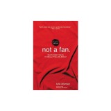 Not a Fan Student Edition: What Does It Mean to Really Follow Jesus?