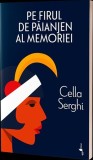 Pe firul de păianjen al memoriei - Paperback brosat - Cella Serghi - Alice Books
