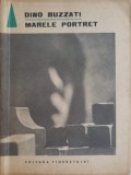 Marele Portret - Dino Buzzati, Editura Tineretului 1969, Roman, Beletristica, 119 pagini