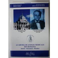 ACADEMIA DE STIINTE MEDICALE DIN ROMANIA , ISTORIC - STRUCTURA - MEMBRI , coordonatori NICOLAE BALTA ...MIHAI NEAGU BASARAB , 2015