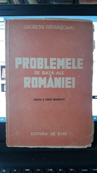PROBLEMELE DE BAZA ALE ROMANIEI - LUCRETIU PATRASCANU (EDITIA A TREIA REVIZUITA)