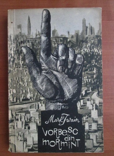 Mark Twain - Vorbesc din morm&icirc;nt