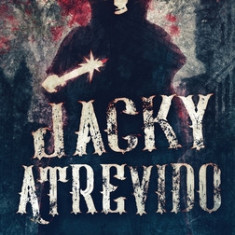 Jacky Atrevido: Os Assassinatos de Whitechapel Como Contados por Jack o Estripador