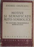 Motive si semnificatii mito-simbolice in cultura traditionala romaneasca &ndash; Andrei Oisteanu (coperta putin uzata)
