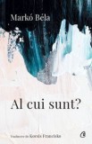 Al cui sunt?/Marko Bela, Curtea Veche Publishing