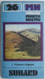 Masivul Suhard. Ghid Turistic Muntii Nostri 26 - I. Popescu-Argesel. Carte Turism Munti, Geografie, Harta