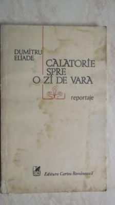 Dumitru Eliade - Calatorie spre o zi de vara, reportaje, 1981 foto