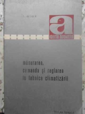 MASURAREA, COMANDA SI REGLAREA IN TEHNICA CLIMATIZARII-F. WEBER-225408 foto