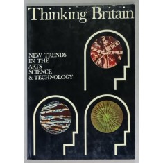 THINKING BRITAIN , NEW TRENDS IN THE ARTS . SCIENCE and TECHNOLOGY , 1969
