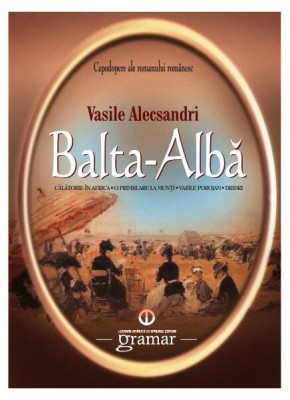 Balta-Albă. Călătorie &amp;icirc;n Africa. O plimbare la munți. Vasile Porojan. Dridri - Paperback brosat - Vasile Alecsandri - Mondoro foto