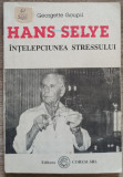 Hans Selye, intelepciunea stressului - Georgette Goupil