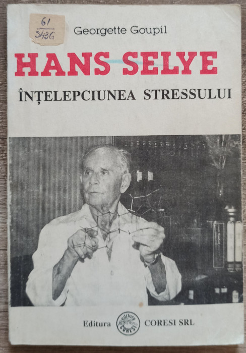 Hans Selye, intelepciunea stressului - Georgette Goupil