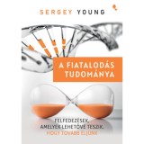 A fiatalod&aacute;s tudom&aacute;nya - Felfedez&eacute;sek, amelyek lehetőv&eacute; teszik, hogy tov&aacute;bb &eacute;lj&uuml;nk - Sergey Young
