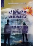 Gheorghe Adalbert Schneider - Sa invatam matematica fara profesor (editia 2021)