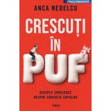 Crescuti in puf. Discutii curajoase despre educatia copiilor - Anca Nedelcu
