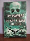 Tim Powers &ndash; Pe ape si mai tulburi