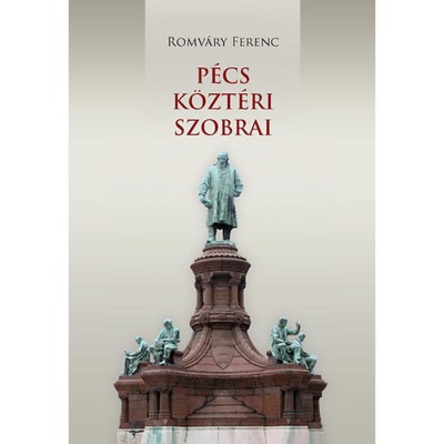 P&amp;eacute;cs k&amp;ouml;zt&amp;eacute;ri szobrai - Szobrok, &amp;eacute;p&amp;uuml;letplasztik&amp;aacute;k, eml&amp;eacute;kművek, eml&amp;eacute;kt&amp;aacute;bl&amp;aacute;k - Romv&amp;aacute;ry Ferenc foto