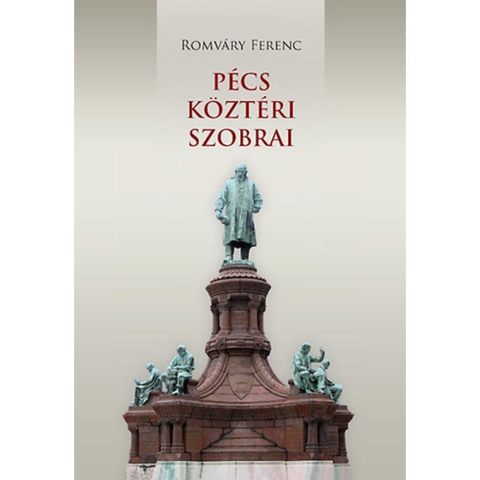 P&eacute;cs k&ouml;zt&eacute;ri szobrai - Szobrok, &eacute;p&uuml;letplasztik&aacute;k, eml&eacute;kművek, eml&eacute;kt&aacute;bl&aacute;k - Romv&aacute;ry Ferenc