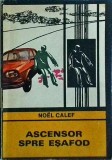 Ascensor spre esafod - Noel Calef, Thriller Psihologic, Univers, Romana, Enigma, 1970, Beletristica Politista