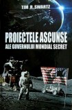 Proiectele ascunse ale Guvernului Mondial Secret - Tim R. Swartz