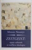 Zeitgeist: tipare culturale si conflicte ideologice - Mihail Neamtu (2-3 sublinieri)