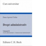 Drept administrativ. Volumul II. Actul administrativ. Contenciosul administrativ - Dana Apostol Tofan